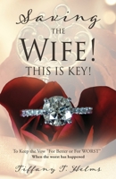 Saving The Wife! THIS IS KEY!: To Keep the Vow "For Better or For WORST" 1662890966 Book Cover