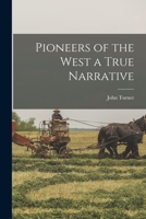 Pioneers of the West a True Narrative 1016949596 Book Cover