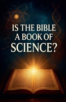 Is The Bible a Book of Science? B0FMQBRVQB Book Cover