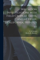 Irrigation Investigations With Field Crops at Davis, and at Delhi, California, 1909-1925; B450 1014858259 Book Cover