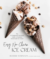 Easy No-Churn Ice Cream: The 'no Equipment Necessary' Guide to Standout Homemade Ice Cream 164567598X Book Cover