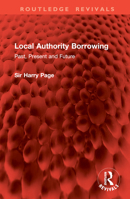 Local Authority Borrowing: Past, Present and Future (Routledge Revivals) 1032954795 Book Cover