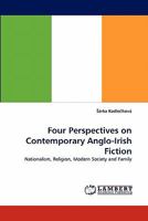 Four Perspectives on Contemporary Anglo-Irish Fiction: Nationalism, Religion, Modern Society and Family 384335510X Book Cover