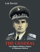 The General: The Highest Military Figure of Albanian History 1728374995 Book Cover