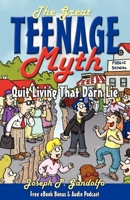 The Great Teenage Myth: Stop Living That Darn Lie 1600376185 Book Cover