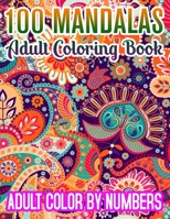 100 Mandalas Adult Coloring Book Adult Color By Numbers: 8.5x11''-140 Page -100 Mandalas Numbers coloring book 1709108266 Book Cover