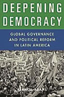 Deepening Democracy: Global Governance and Political Reform in Latin America 0275979717 Book Cover
