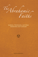 The Abrahamic Faiths: Judaism, Christianity, And Islam Similarities & Contrasts 1590080319 Book Cover