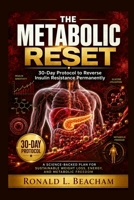 THE METABOLIC RESET: 30-Day Protocol to Reverse Insulin Resistance Permanently A Science-Backed Plan for Sustainable Weight Loss, Energy, and Metabolic Freedom B0H9Z4VSLH Book Cover
