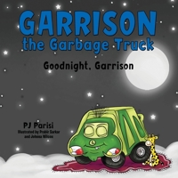 Garrison the Garbage Truck: Goodnight, Garrison 1664279830 Book Cover