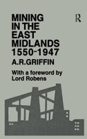 Mining in the East Midlands 1550-1947 1138176044 Book Cover