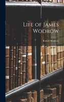 Life of James Wodrow: Professor of Divinity in the University of Glasgow from 1692 to 1707 1017080798 Book Cover