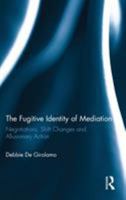 The Fugitive Identity of Mediation: Negotiations, Shift Changes and Allusionary Action 1138884790 Book Cover