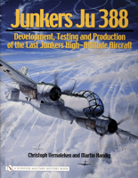 Junkers Ju 388: Development, Testing And Production of the Last Junkers High-altitude Aircraft 0764324292 Book Cover