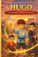 Hugo y el juramento del joven samurái (Hugo y los guardianes del tiempo) (Spanish Edition) B0GS1VTCQQ Book Cover
