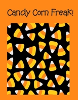 Candy Corn Freak!: 8 1/2 x 11 Wide-Ruled Composition Book with Halloween Theme! Candy Corn Freak has a bright and beautiful orange and black over in Glossy Finish! Perfect for kid's for Halloween! 168655012X Book Cover