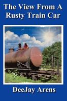 The View From A Rusty Train Car 1927044340 Book Cover