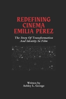 Redefining Cinema Emilia Pérez: The Story Of Transformation And Identity In Film (LEGENDS IN MOTION: THE STORIES BEHIND THE REELS) B0DV487MTV Book Cover