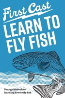 First Cast: Learn to Fly Fish: The easy, illustrated guide to learn fly fishing at your own pace B0CQRSS4JV Book Cover