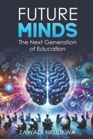 Future Minds: The Next Generation of Education 9912984021 Book Cover