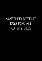 Matched Betting Pays For All Of My Bills: Matched Betting & Casino Offers Book - 120 Lined Blank Pages Record Matched Betting Details, Offers, And Casino Needs 1702070999 Book Cover