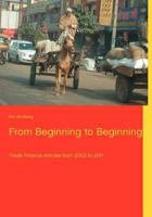 From Beginning to Beginning: Trade Finance Articles from 2003 to 2011 8771145516 Book Cover