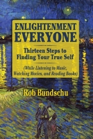 Enlightenment Everyone: Thirteen Steps to Finding Your True Self 0990975029 Book Cover