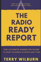 The Radio Ready Report: The Ultimate Hands On Guide To Music Business Stardom And Fame 1659727642 Book Cover