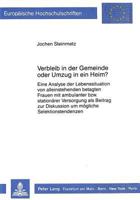 Verbleib in Der Gemeinde Oder Umzug in Ein Heim?: Eine Analyse Der Lebenssituation Von Alleinstehenden Betagten Frauen Mit Ambulanter Bzw. Stationaere 3631403534 Book Cover
