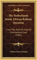 The Netherlands South African Railway Question: From The Point Of View Of International Law 1104316854 Book Cover