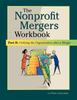 The Nonprofit Mergers Workbook Part II: Unifying the Organization after a Merger 0940069415 Book Cover