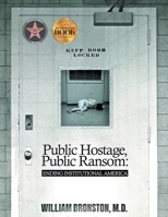 Public Hostage, Public Ransom: Ending Institutional America 1965552684 Book Cover