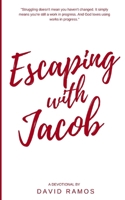 Escaping with Jacob: 30 Devotionals to Help You Find Your Identity, Forgive Your Past, and Walk in Your Purpose 1519688679 Book Cover