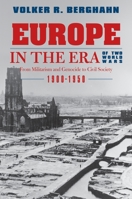 Europe in the Era of Two World Wars: From Militarism and Genocide to Civil Society, 1900-1950 0691141223 Book Cover