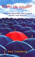 Under the Weather: How Weather and Climate Affect Our Health 1904132308 Book Cover