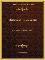 Jefferson & His Colleagues: A Chronicle of the Virginia Dynasty 150858950X Book Cover
