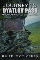 Journey to Dyatlov Pass: An Explanation of the Mystery 1539583023 Book Cover