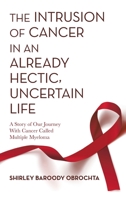The Intrusion of Cancer in an Already Hectic, Uncertain Life: A Story of Our Journey with Cancer Called Multiple Myeloma 166551955X Book Cover