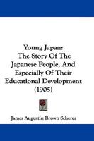 Young Japan: The Story of the Japanese People & Especially of Their Educational Development 1021977322 Book Cover