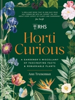 Horti Curious: A Gardener's Miscellany of Fascinating Facts & Remarkable Plants 1784729639 Book Cover