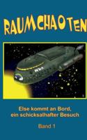 Raumchaoten: Band 1: Else kommt an Bord, ein schicksalhafter Besuch 3347071468 Book Cover