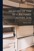 Memoirs of the Rev. Richard Treffry, Jun 1017888639 Book Cover