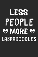 Less People More Labradoodles: Lined Journal, 120 Pages, 6 x 9, Funny Labradoodle Gift Idea, Black Matte Finish (Less People More Labradoodles Journal) 1673465358 Book Cover