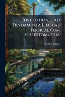 Institutiones Ad Fundamenta Linguae Persicae Cum Chrestomathia 1024313751 Book Cover