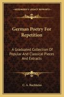 German Poetry for Repetition: A Graduated Collection of Popular and Classical Pieces and Extracts with English Notes 1163276812 Book Cover