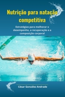 Nutrição para natação competitiva: Estratégias para melhorar o desempenho, a recuperação e a composição corporal (Portuguese Edition) B0DYZYZ8QQ Book Cover