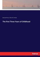 The First Three Years of Childhood 1018239707 Book Cover