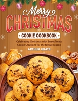 Merry Christmas Cookie Cookbook: Celebrating Christmas with Sweet Treats Cookie Creations for the festive season B0CNLMSBVV Book Cover