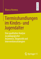 Tiermisshandlungen Im Kindes- Und Jugendalter: Eine Qualitative Analyse Zu Pädagogischer Anamnese, Diagnostik Und Interventionsstrategien 3658468327 Book Cover