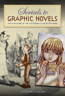 Serials to Graphic Novels: The Evolution of the Victorian Illustrated Book 0813064988 Book Cover
